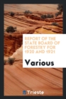 Report of the State Board of Forestry for 1920 and 1921 - Book