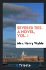 Severed Ties. a Novel, Vol. I - Book