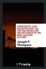 Christianity and Emancipation, Or, the Teachings and the Influence of the Bible Against Slavery - Book