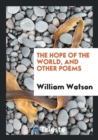 The Hope of the World, and Other Poems - Book
