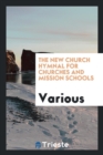 The New Church Hymnal for Churches and Mission Schools - Book