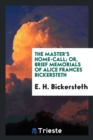 The Master's Home-Call; Or, Brief Memorials of Alice Frances Bickersteth - Book