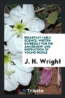 Breakfast-Table Science : Written Expressly for the Amusement and Instruction of Young People - Book