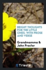 Bright Thoughts for the Little Ones : With Prose and Verse - Book