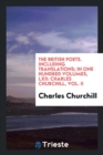 The British Poets. Including Translations; In One Hundred Volumes, LXII : Charles Churchill, Vol. II - Book