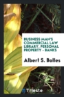 Business Man's Commercial Law Library. Personal Property - Banks - Book