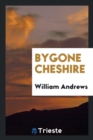 Bygone Cheshire - Book