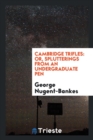 Cambridge Trifles : Or, Splutterings from an Undergraduate Pen - Book