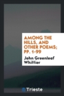 Among the Hills, and Other Poems; Pp. 1-99 - Book