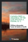 Canada First : A Memorial of the Late William A. Foster, Q. C. - Book