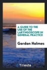 A Guide to the Use of the Laryngoscope in General Practice - Book