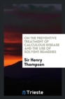On the Preventive Treatment of Calculous Disease and the Use of Solvent Remedies - Book
