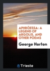 Aphrï¿½essa : A Legend of Argolis, and Other Poems - Book