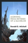 Morning : From Reveries of a Bachelor - Book