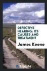 Defective Hearing : Its Causes and Treatment - Book
