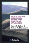 The Electrolytic Dissociation Theory : With Some of Its Applications - Book