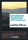 Rose Fortescue; Or, the Devout Client of Our Lady of Dolours - Book