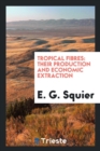 Tropical Fibres : Their Production and Economic Extraction - Book