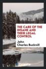 The Care of the Insane and Their Legal Control - Book