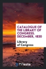 Catalogue of the Library of Congress. December, 1830 - Book
