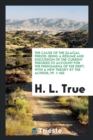 The Cause of the Glacial Period : Being a Rï¿½sumï¿½ and Discussion of the Current Theories to Account for the Phenomena of the Drift, with a New Theory by the Author; Pp. 1-160 - Book