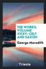 The Works, Volume XXXV; Celt and Saxon - Book