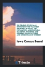 The Census of Iowa as Returned in the Year 1869 : Showing, in Detail, the Population, Agricultural Statistics, Domestic and General Manufactures, and Other Items of Interest - Book