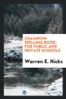 Champion Spelling Book : For Public and Private Schools - Book
