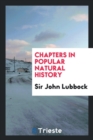 Chapters in Popular Natural History - Book