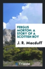 Fergus Morton : A Story of a Scottish Boy - Book