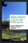 Frou Frou : A Play in Five Acts - Book