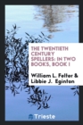 The Twentieth Century Spellers : In Two Books, Book I - Book