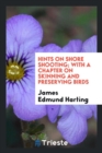 Hints on Shore Shooting; With a Chapter on Skinning and Preserving Birds - Book