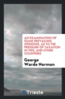 An Examination of Some Prevailing Opinions, as to the Pressure of Taxation in This, and Other Countries - Book