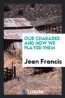 Our Charades and How We Played Them - Book