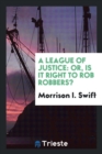 A League of Justice : Or, Is It Right to Rob Robbers? - Book
