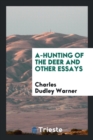 A-Hunting of the Deer, and Other Essays - Book