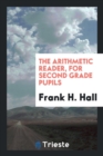The Arithmetic Reader, for Second Grade Pupils - Book