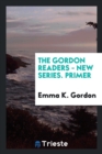 The Gordon Readers - New Series. Primer - Book