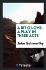 A Bit O'Love : A Play in Three Acts - Book