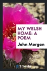 My Welsh Home : A Poem - Book