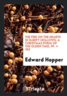The Fire on the Hearth in Sleepy Hollows : A Christmas Poem of the Olden Time, Pp. 1-103 - Book