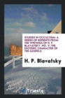 Studies in Occultism : A Series of Reprints from the Writings of H. P. Blavatsky. No. V: The Esoteric Character of the Gospels - Book