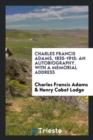 Charles Francis Adams, 1835-1915 : An Autobiography. with a Memorial Address - Book