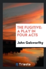 The Fugitive : A Play in Four Acts - Book