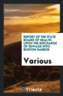 Report of the State Board of Health Upon the Discharge of Sewage Into Boston Harbor - Book