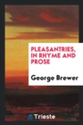 Pleasantries, in Rhyme and Prose - Book