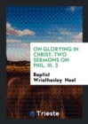 On Glorying in Christ : Two Sermons on Phil. III. 3 - Book