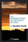 An Introduction to the Study of Heat - Book