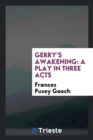 Gerry's Awakening : A Play in Three Acts - Book